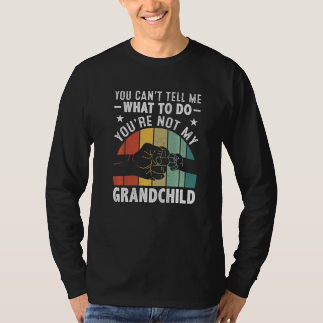 Camiseta You can't Tell me what to do You're not my Grandch (Anverso)