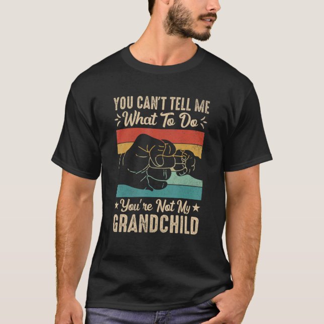 Camiseta You can't Tell me what to do You're not my Grandch (Anverso)