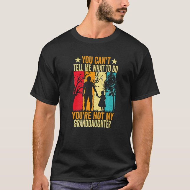 Camiseta You Can't Tell Me What To Do You're Not My Grandda (Anverso)