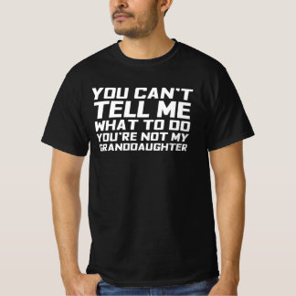 Camiseta You Can't Tell Me What To Do You're Not My Grandda