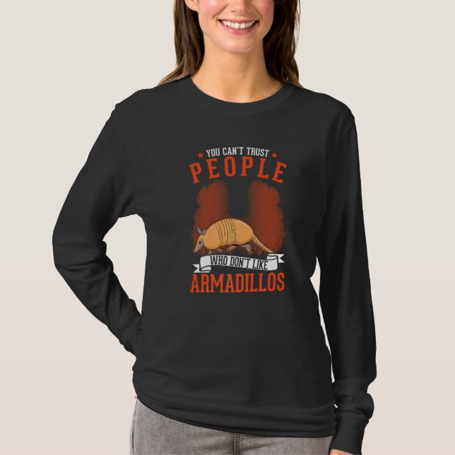 Camiseta You Can't Trust People Who Don't Like Armadillos (Anverso)