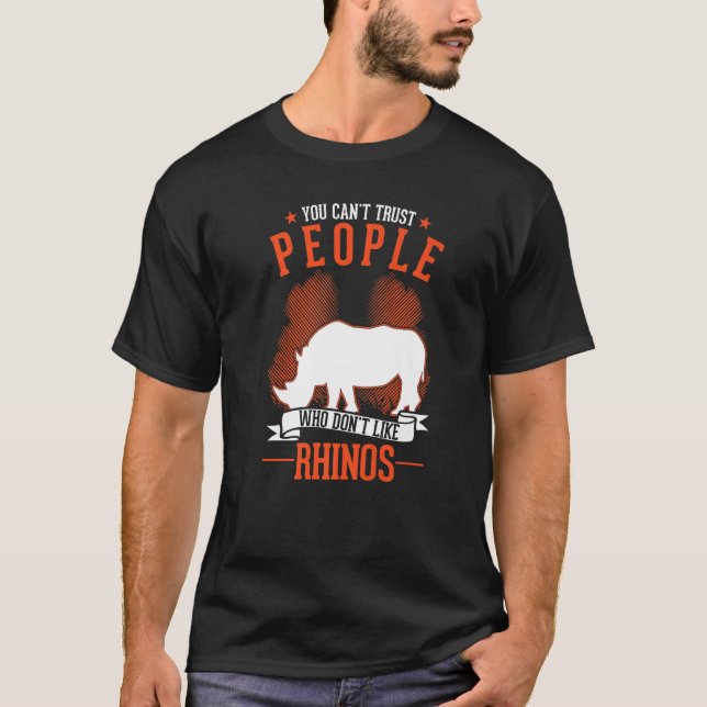 Camiseta You Can't Trust People Who Don't Like Rhinos   (Anverso)