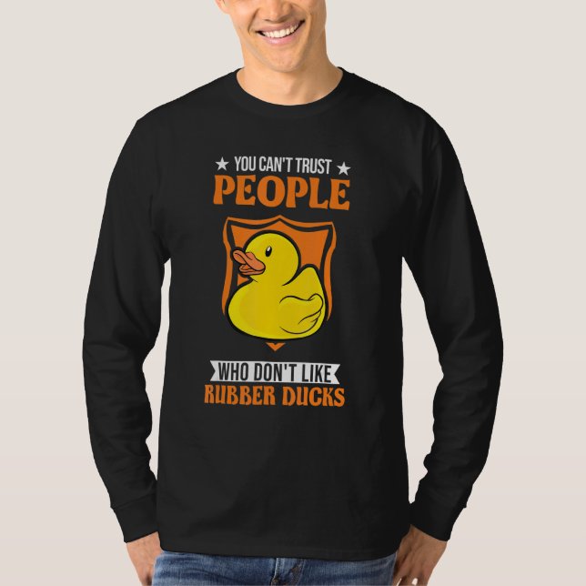 Camiseta You Can't Trust People Who Don't Like Rubber Ducks (Anverso)