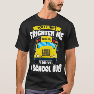 Camiseta You Canx27t me asusta gracioso conductor de autobú
