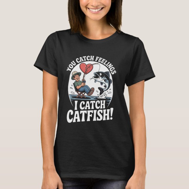 Camiseta You Catch Feelings I Catch Catfish Funny Fishing Q (Anverso)