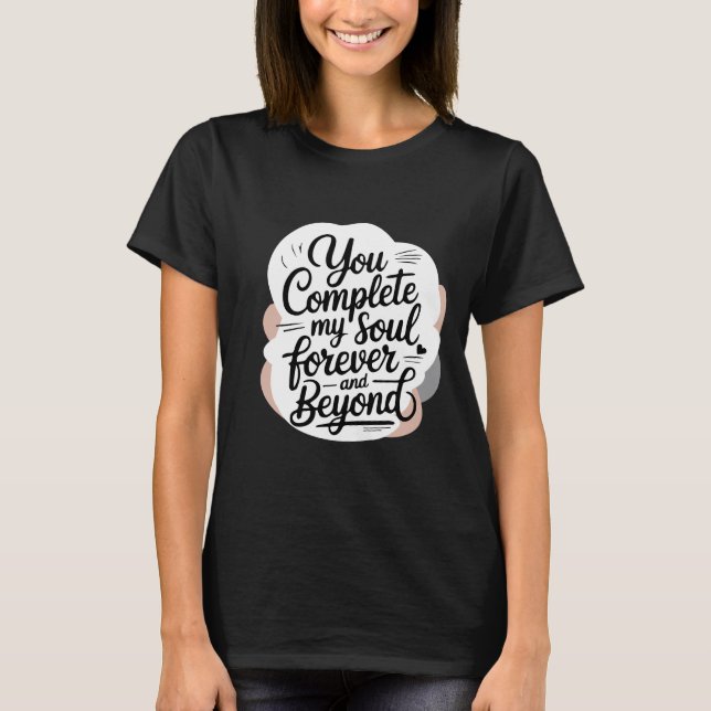 Camiseta You Complete My Soul – Forever & Beyond Love Quote (Anverso)
