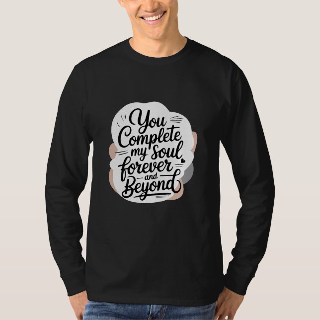 Camiseta You Complete My Soul – Forever & Beyond Love Quote (Anverso)
