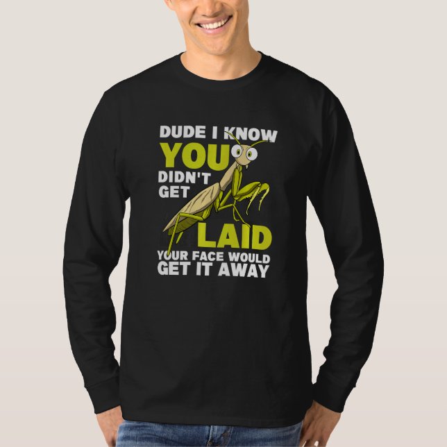 Camiseta You Didn't Get Laid  Insect Men Praying Mantis (Anverso)