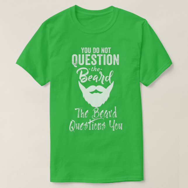 Camiseta You Do Not Question the Beard The Beard Questions  (Diseño del anverso)