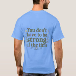 Camiseta You Don’t Have to Be Strong – Back Tee