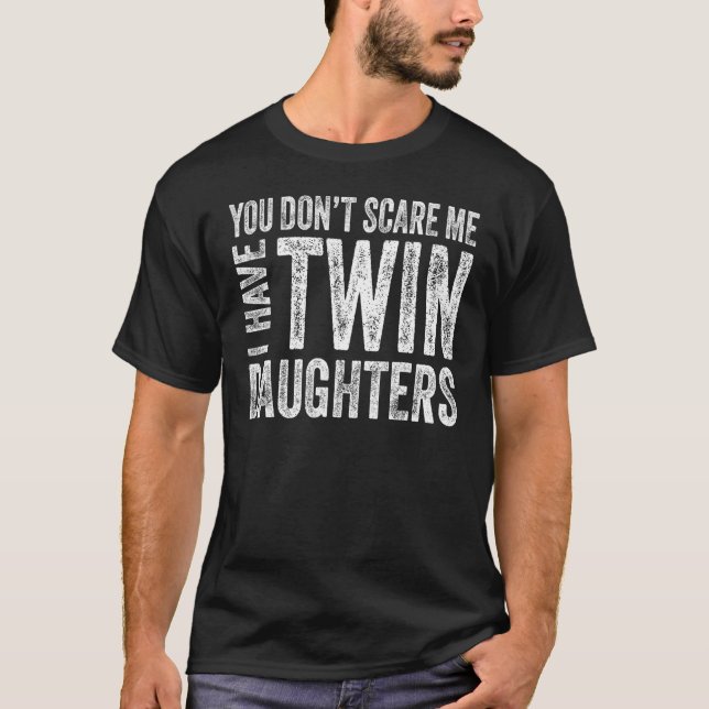 Camiseta You Don t Scare Me I Have Twin Daughters  Fathers  (Anverso)