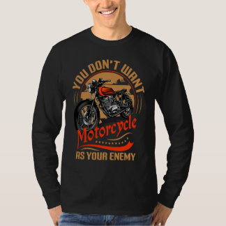 Camiseta You Don`t Want Motorcycle As Your Enemy I Motorcyc