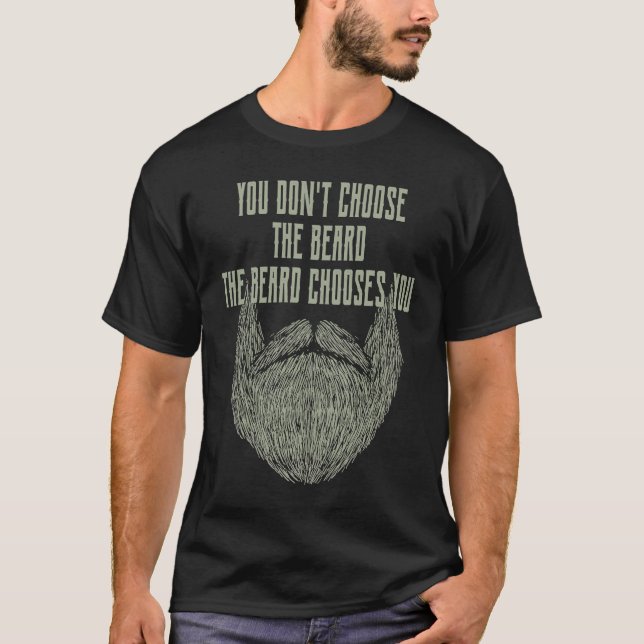 Camiseta You Dont Choose the Beard It Chooses You Sarcastic (Anverso)