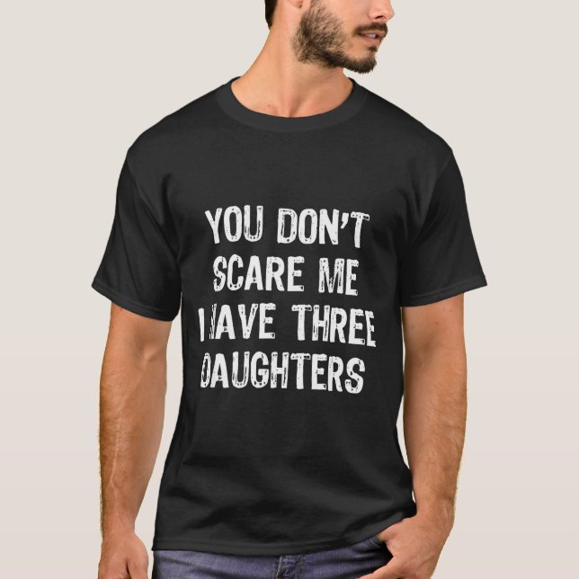 Camiseta You Don't E Me I Have 3 Three Daughters Funny Mom  (Anverso)