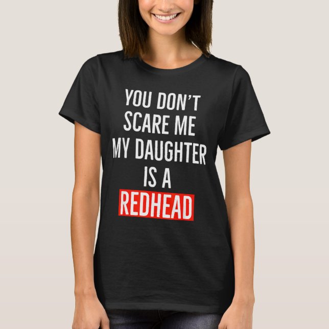 Camiseta You Don't E Me My Daughter Is A Redhead Daughter F (Anverso)
