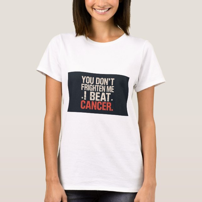Camiseta You don't frighten me. I beat cancer. T shirt (Anverso)