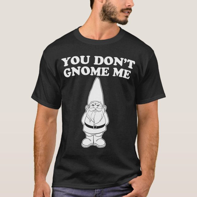 Camiseta You Don't Gnome Me  (Anverso)
