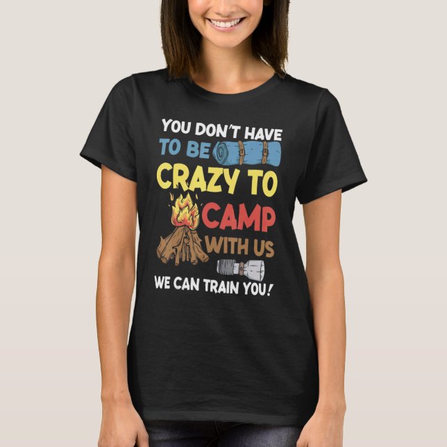 Camiseta You Don't Have to Be Crazy To Camp With Us Camping (Anverso)