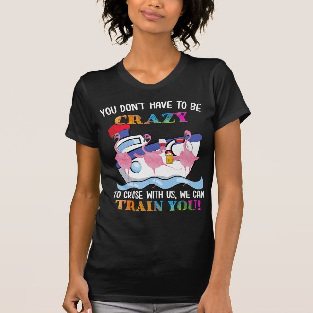 Camiseta You Dont Have To Be Crazy To Cruise Us Flamingo (Anverso)
