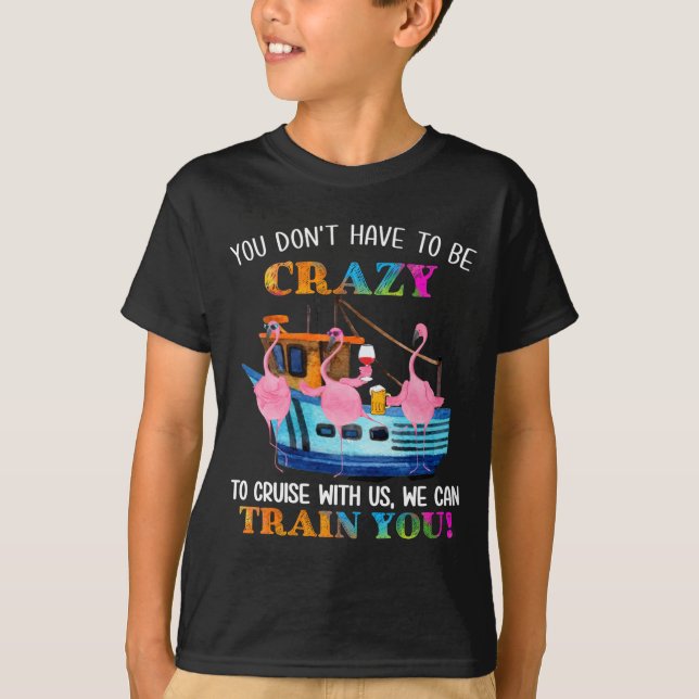 Camiseta You Don't Have To Be Crazy To Cruise With Us Flami (Anverso)
