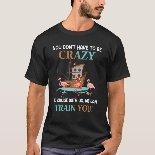 Camiseta You Don't Have To Be Crazy To Cruise With Us Flami (Anverso)