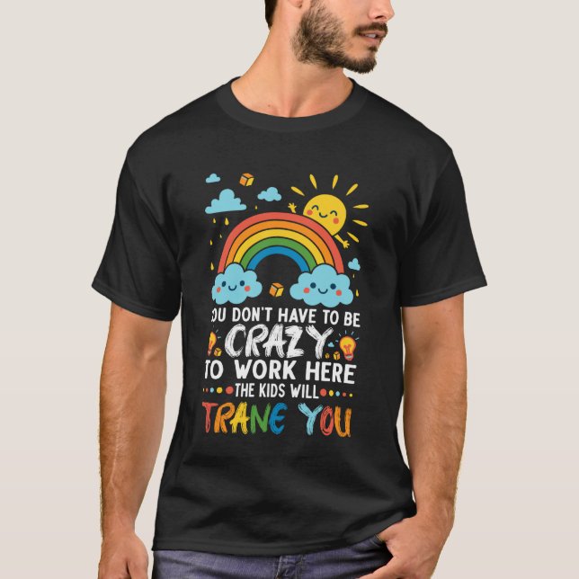 Camiseta You Don't Have to Be Crazy to Work Here School Tea (Anverso)