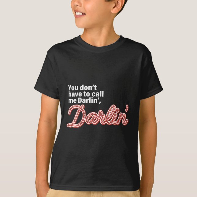 Camiseta You Don't Have To Call Me Darlin' Darlin' Funny Qu (Anverso)