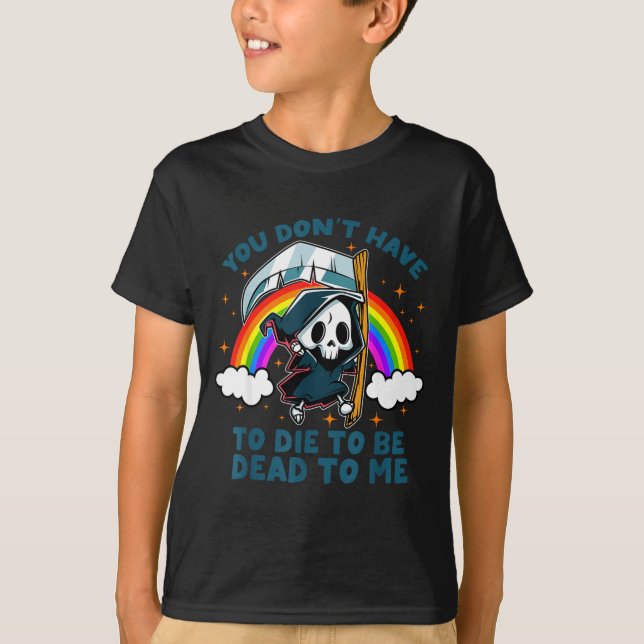 Camiseta You Don't Have To Die To Be Dead To Me Sarcastic S (Anverso)
