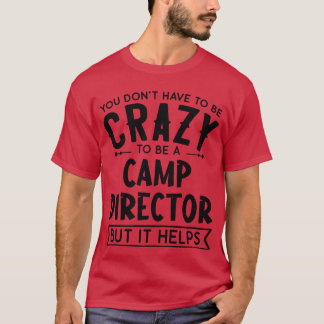 Camiseta You Dont Haveo Be A Crazy Camp Director friends