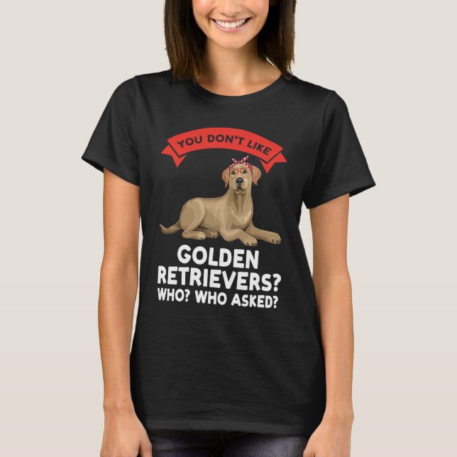 Camiseta you don't like a golden retrievers golden retrieve (Anverso)