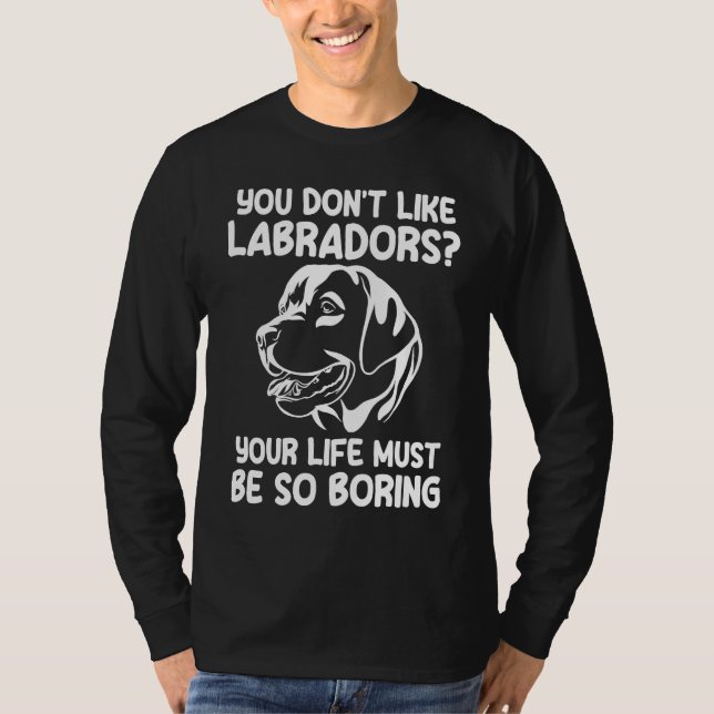 Camiseta you don't like labradors labradors (Anverso)