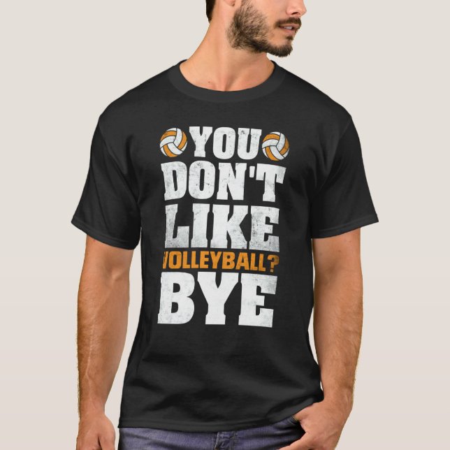Camiseta You Don't Like Volleyball Bye  Beach Volleyball  4 (Anverso)