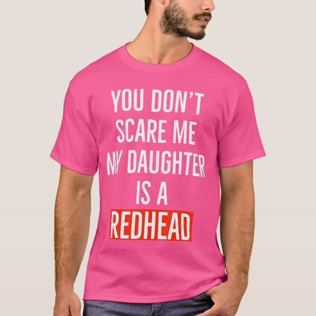 Camiseta You dont my daughter is a redhead daughter father  (Anverso)