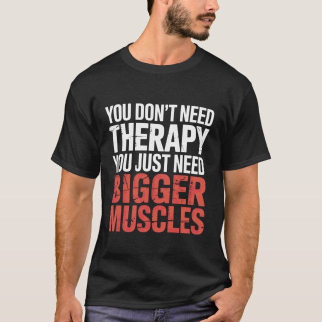 Camiseta You Don't Need Therapy You Just Need Bigger Muscle (Anverso)