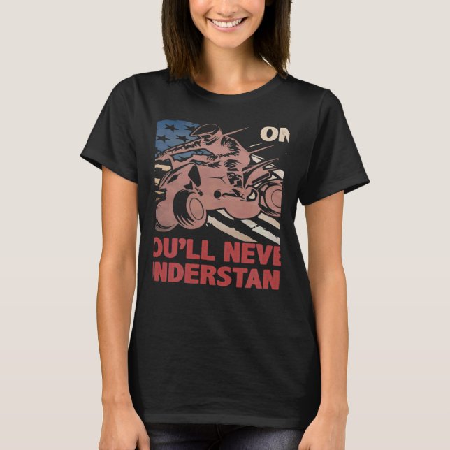 Camiseta You Dont Own One You ll Never Understand ATV Quad  (Anverso)
