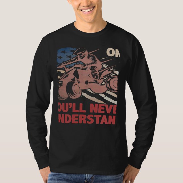 Camiseta You Dont Own One You ll Never Understand ATV Quad  (Anverso)