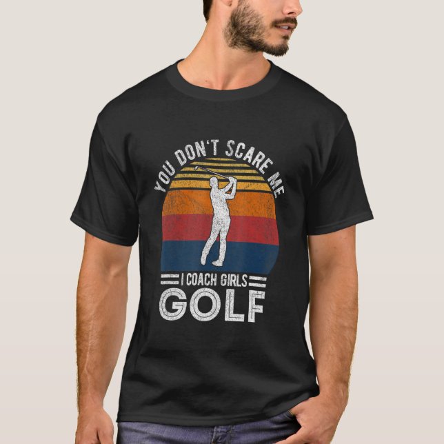 Camiseta You Don't Scare Me Girl Golf Coach Golf Player Gol (Anverso)