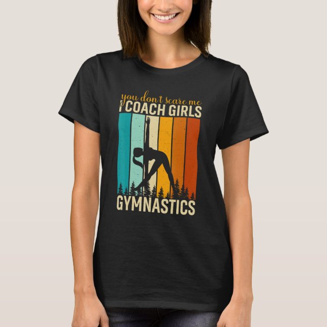 Camiseta You Don't Scare Me I Coach Girls Gymnastics Gymnas (Anverso)