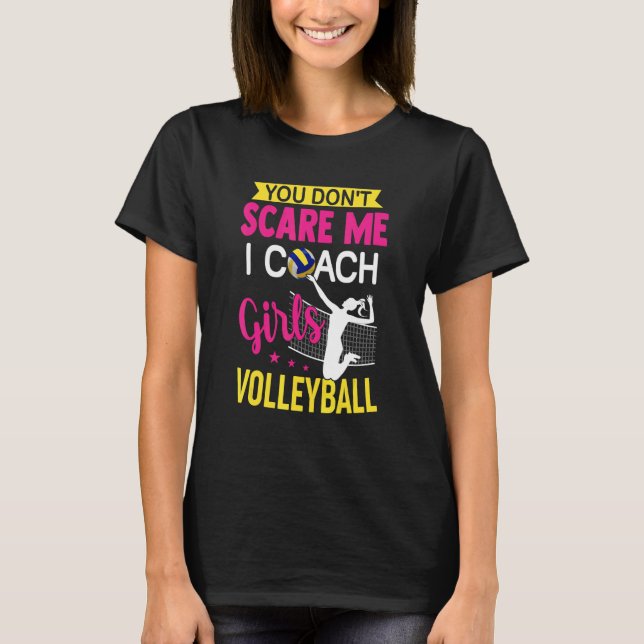 Camiseta You Don't Scare Me I Coach Girls Volleyball (Anverso)