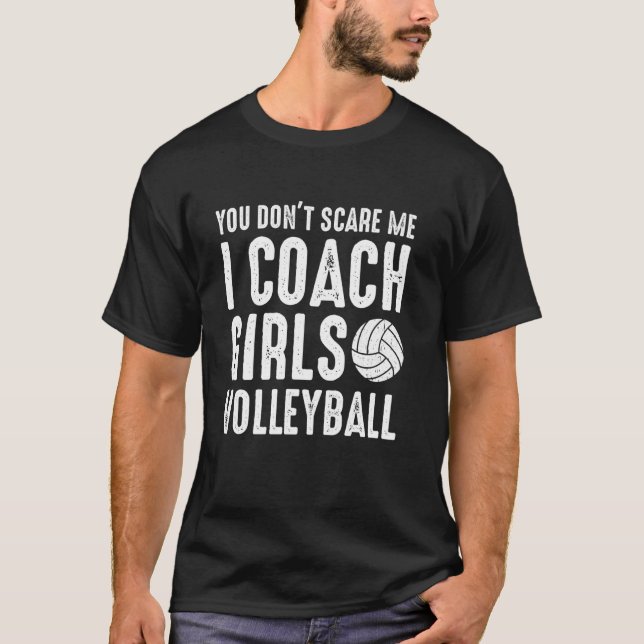 Camiseta You Don't Scare Me I Coach Girls Volleyball Funny  (Anverso)