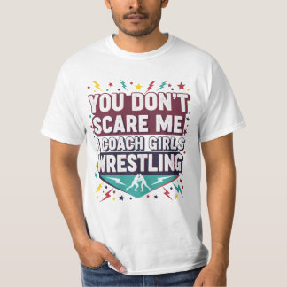 Camiseta  You Don't Scare Me I Coach Girls Wrestling