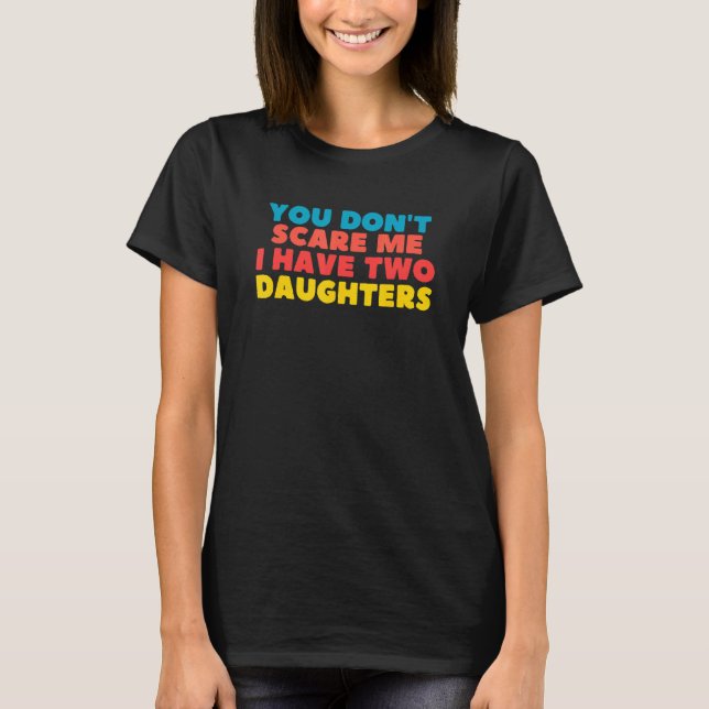 Camiseta You Don't Scare Me I Have Two Daughters (Anverso)
