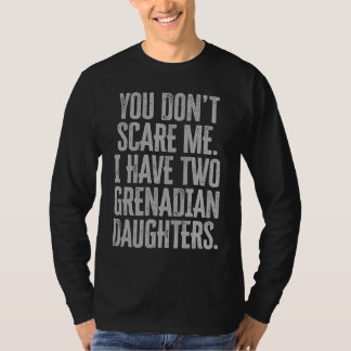 Camiseta You Dont Scare Me I Have Two Grenadian Daughters