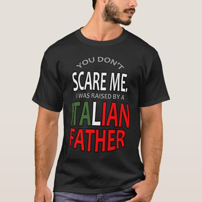 Camiseta You Don't Scare Me I Was Raised By A Italian Fathe (Anverso)