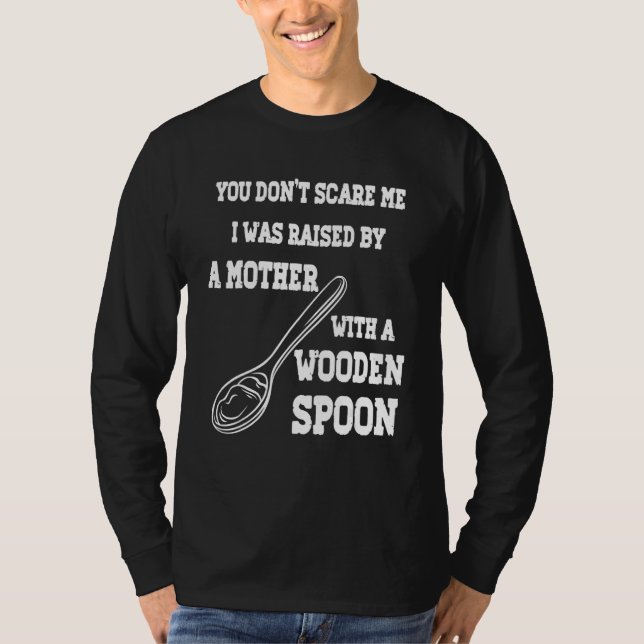 CAMISETA YOU DON'T SCARE ME I WAS RAISED BY A MOTHER WITH A (Anverso)