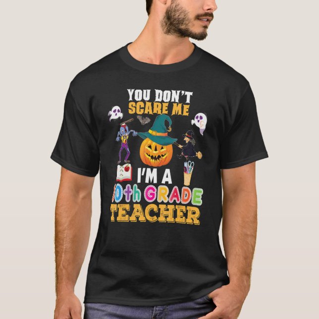 Camiseta You Don't Scare Me I'm A 10th Grade Teacher Can't  (Anverso)