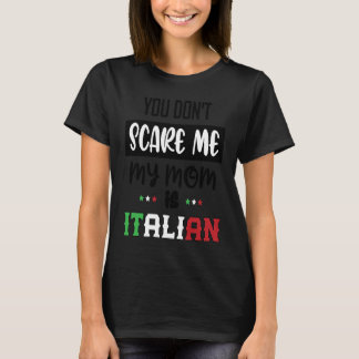 Camiseta You Don't Scare Me My Mom is Italian  Italia Italy