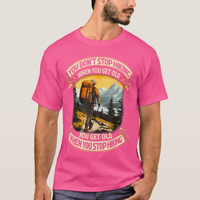 Camiseta You Dont Stop Hiking When You get Old You get Old  (Anverso)