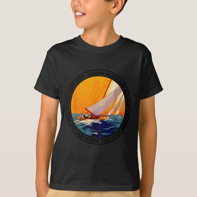 Camiseta You Don't Stop Sailing When You Get Old Funny Old  (Anverso)