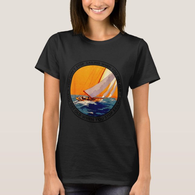 Camiseta You Don't Stop Sailing When You Get Old Funny Old  (Anverso)